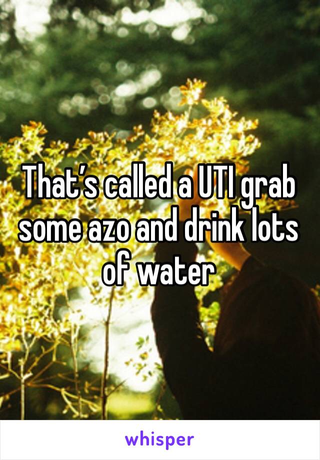 That’s called a UTI grab some azo and drink lots of water 