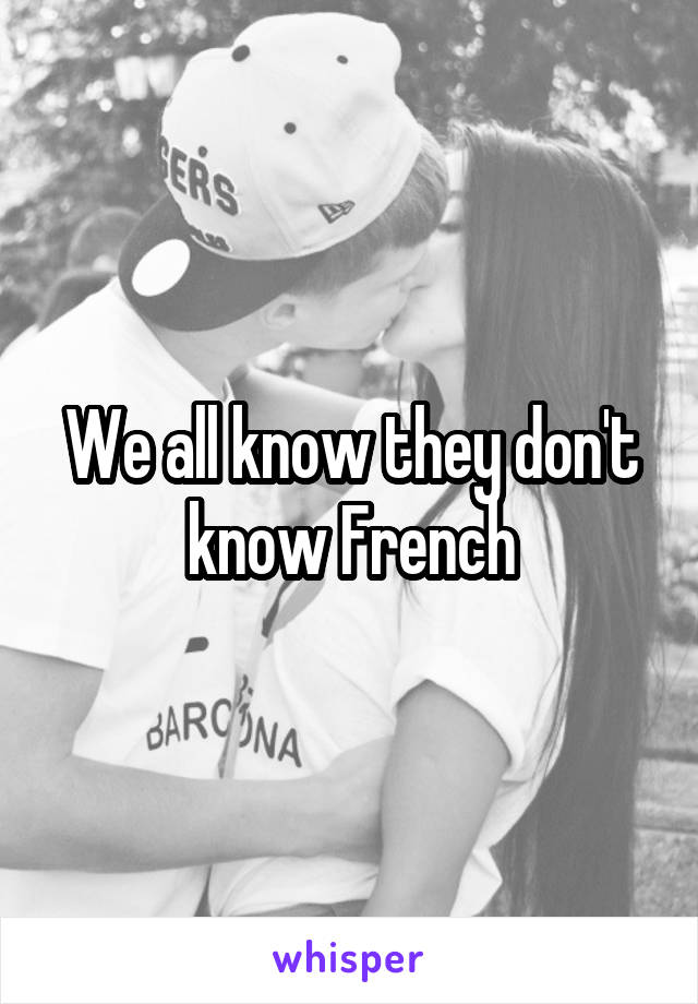 We all know they don't know French