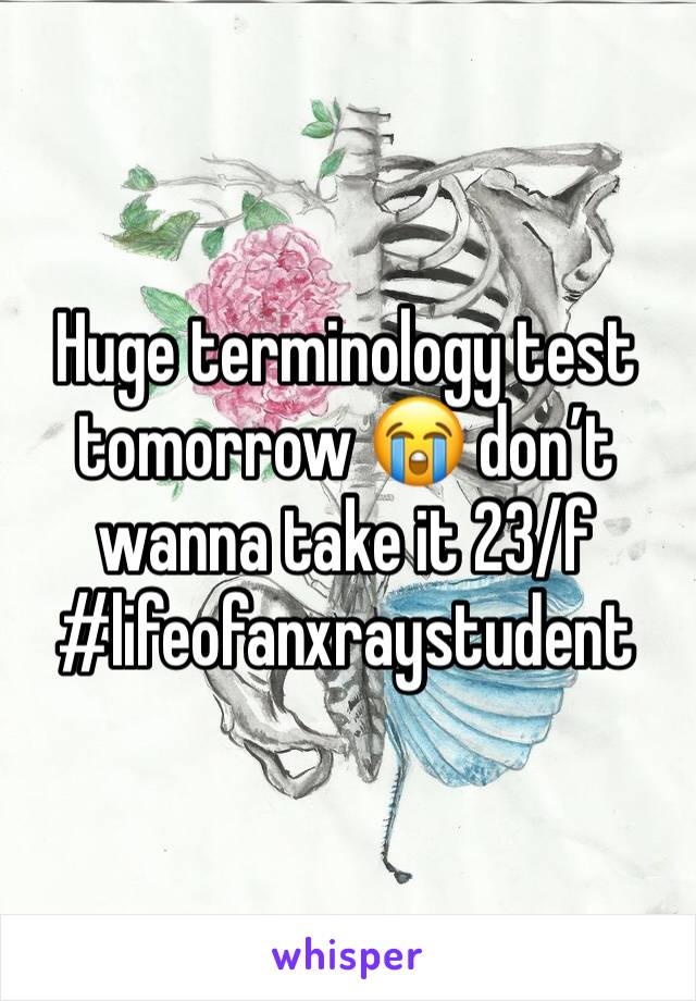 Huge terminology test tomorrow 😭 don’t wanna take it 23/f #lifeofanxraystudent