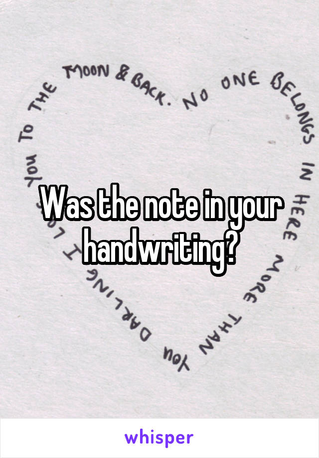 Was the note in your handwriting?