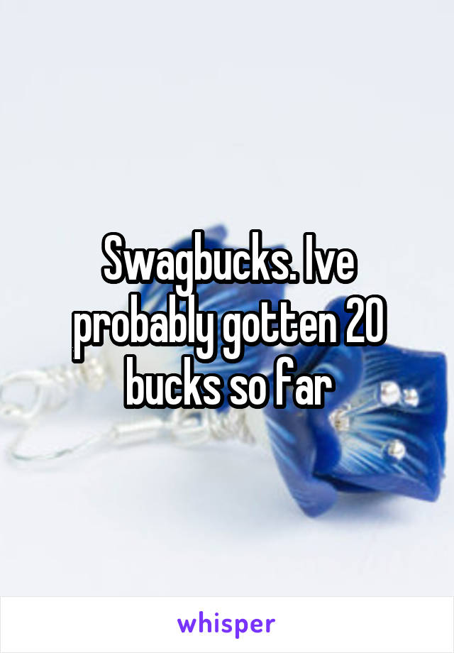 Swagbucks. Ive probably gotten 20 bucks so far