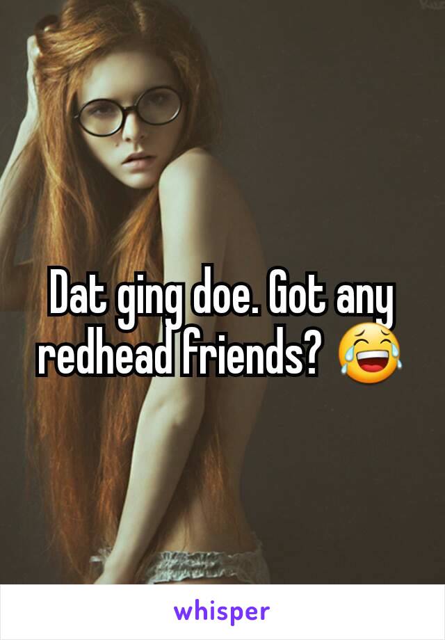 Dat ging doe. Got any redhead friends? 😂