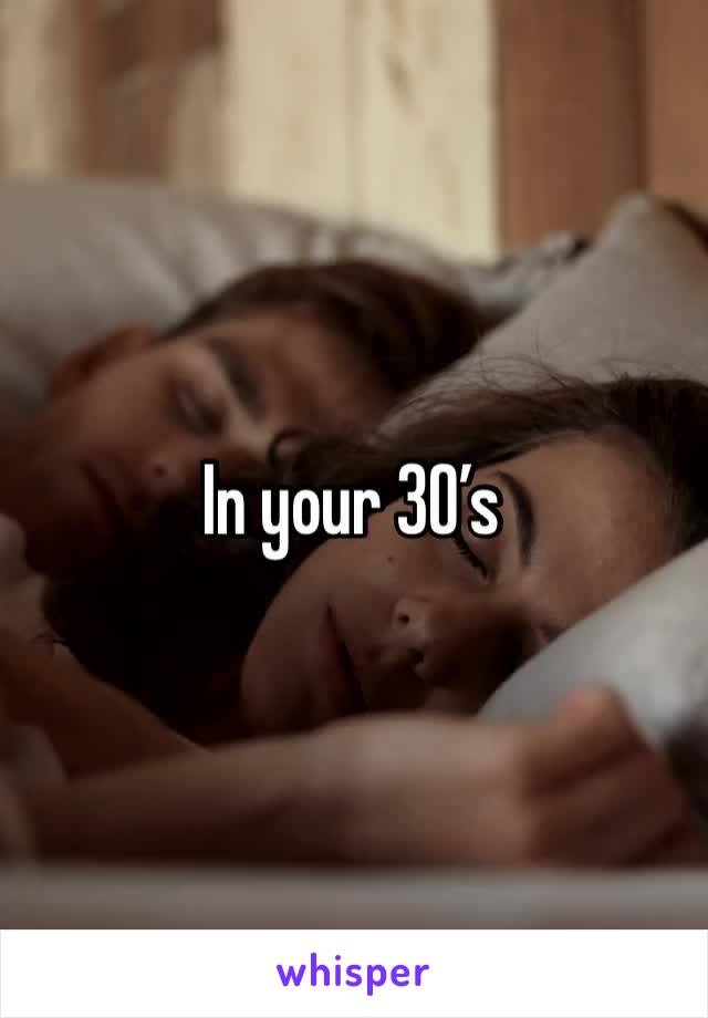 In your 30’s 