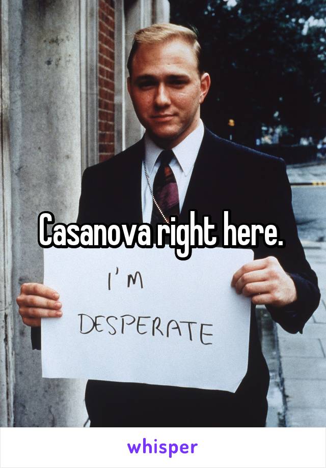 Casanova right here. 