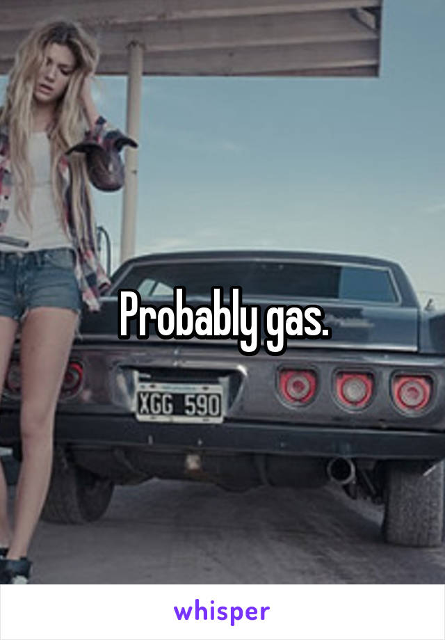 Probably gas.