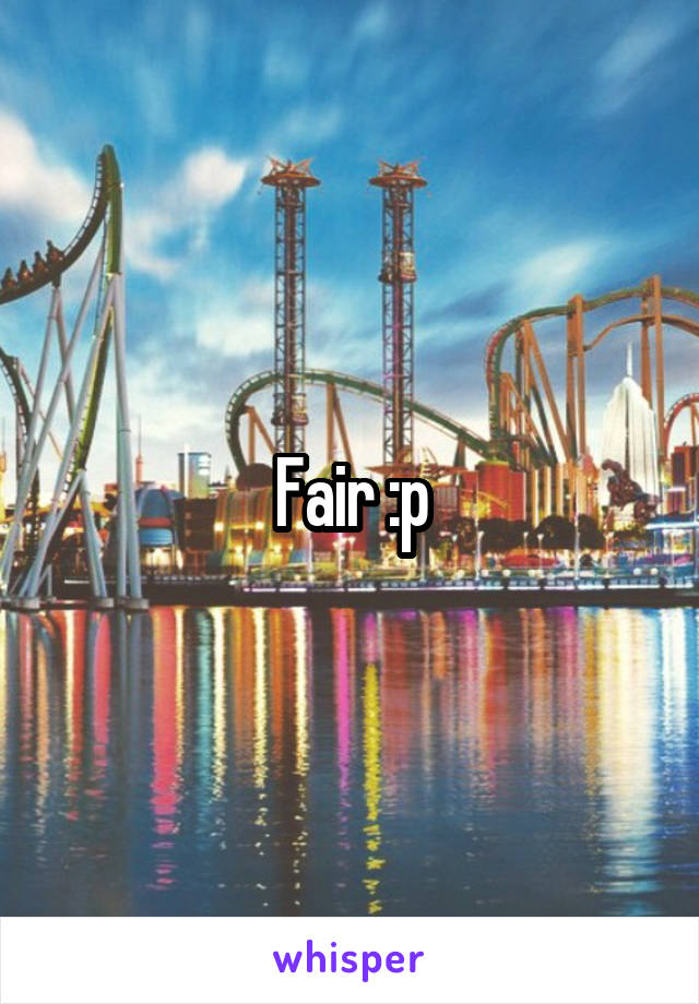 Fair :p