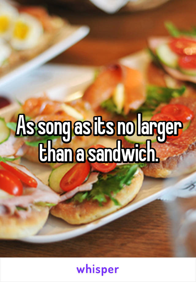 As song as its no larger than a sandwich.