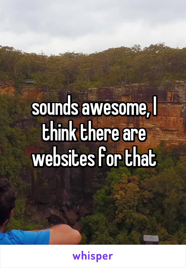 sounds awesome, I think there are websites for that