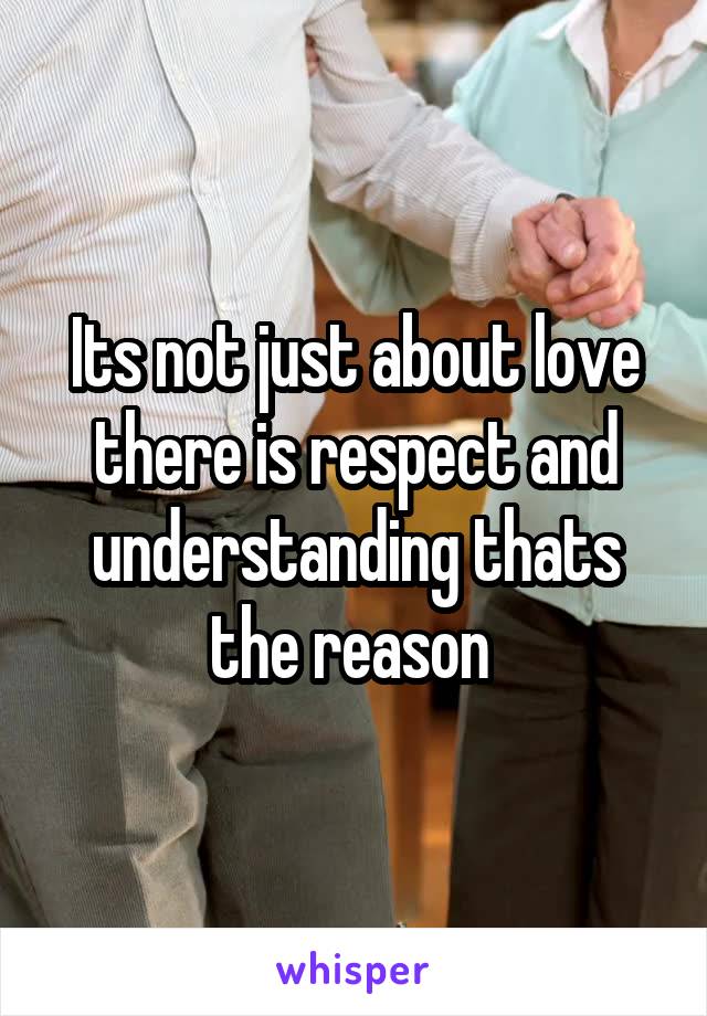 Its not just about love there is respect and understanding thats the reason 