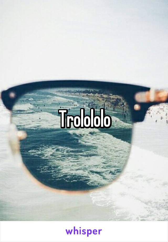 Trolololo