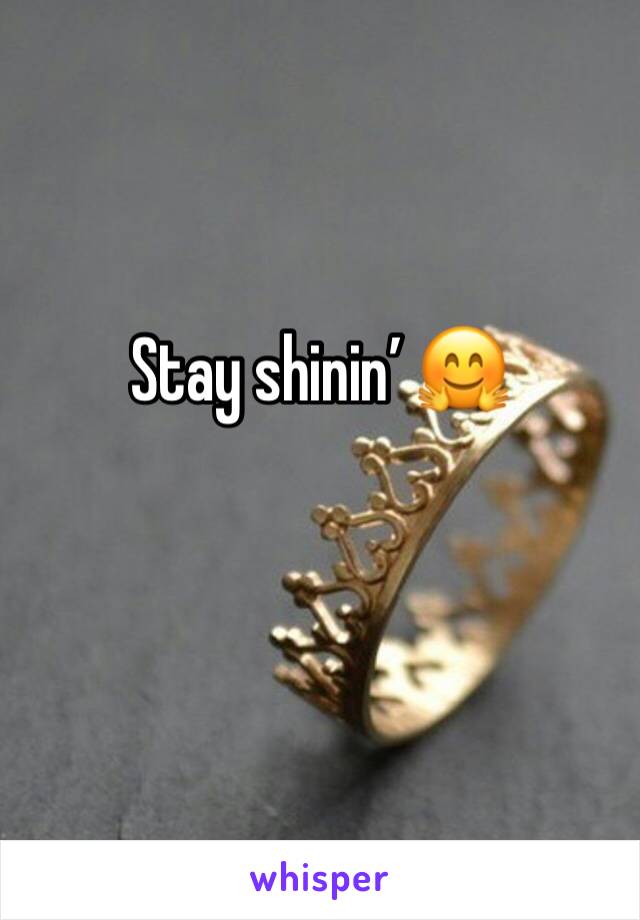 Stay shinin’ 🤗