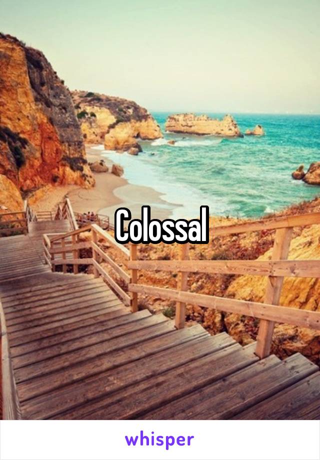 Colossal