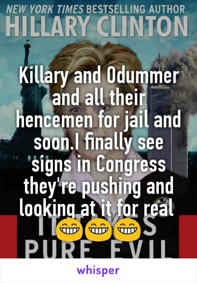 Killary and Odummer and all their hencemen for jail and soon.I finally see signs in Congress they're pushing and looking at it for real 
😁😁😁