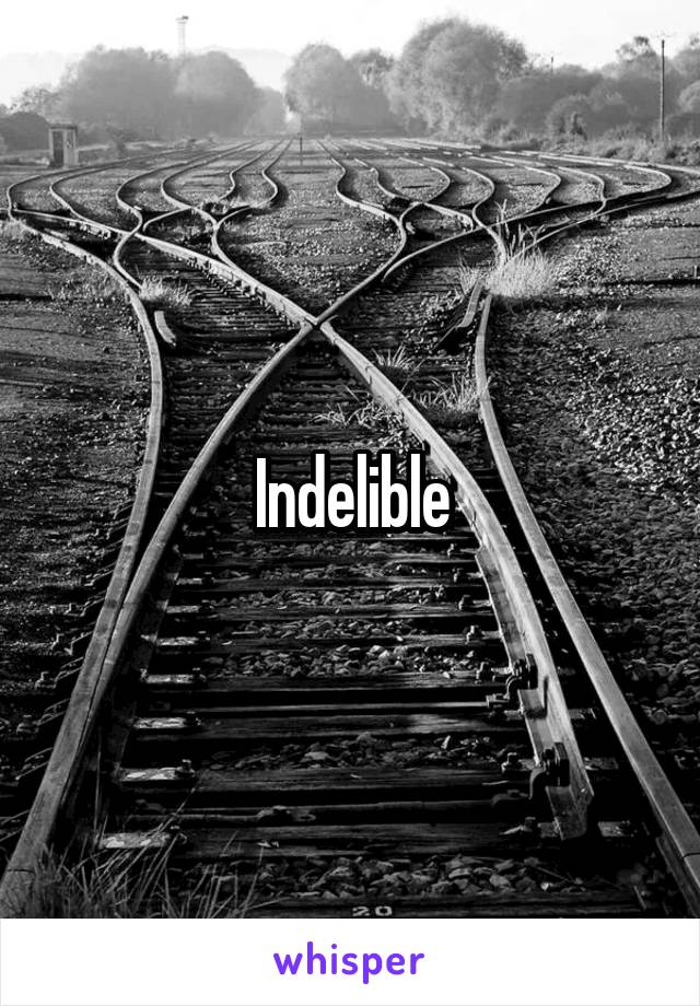 Indelible