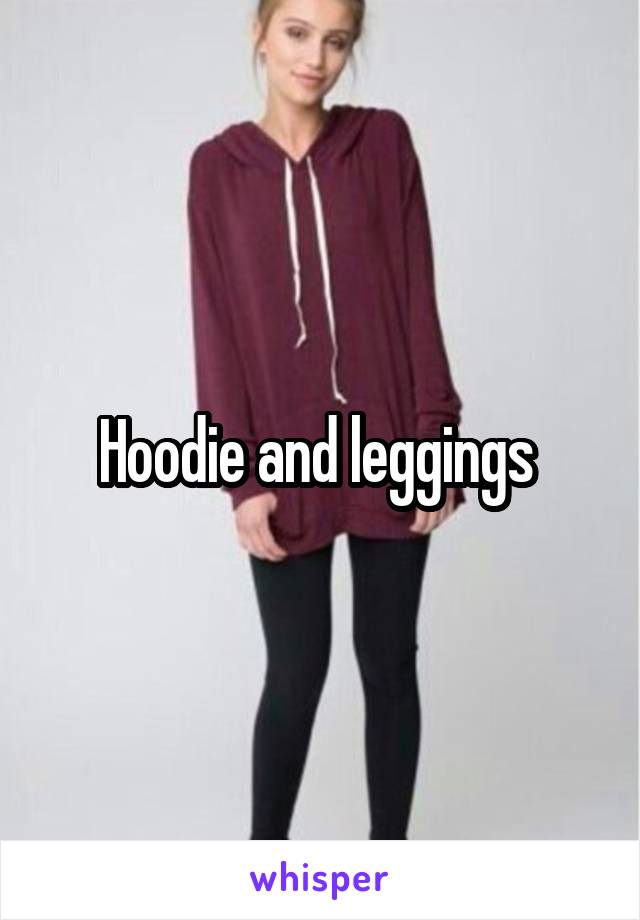 Hoodie and leggings 