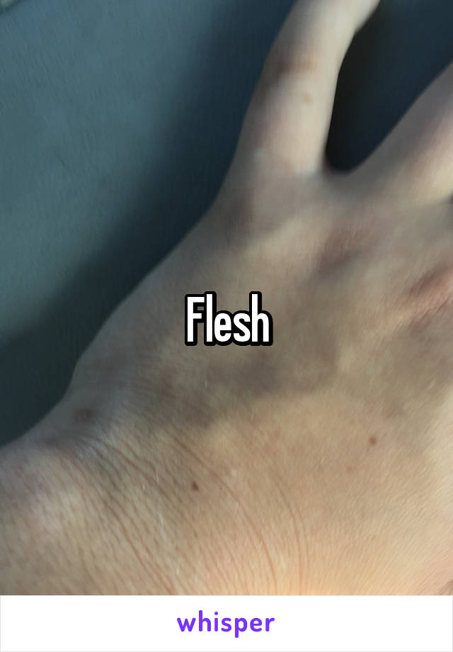 Flesh