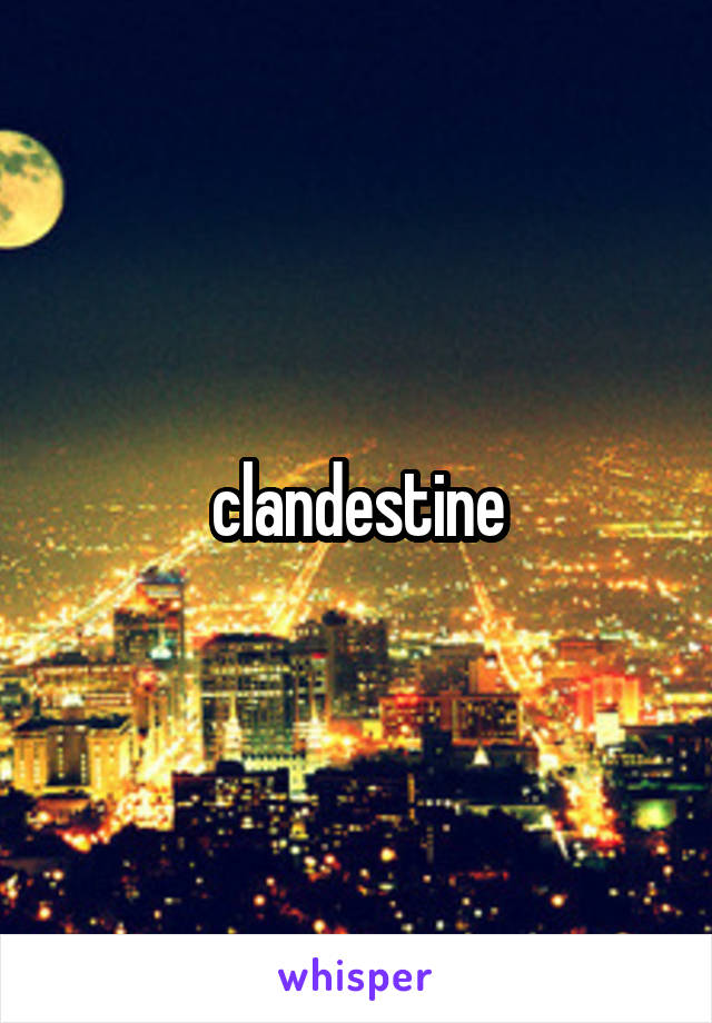 clandestine