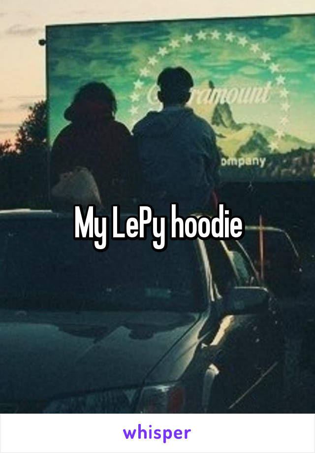 My LePy hoodie