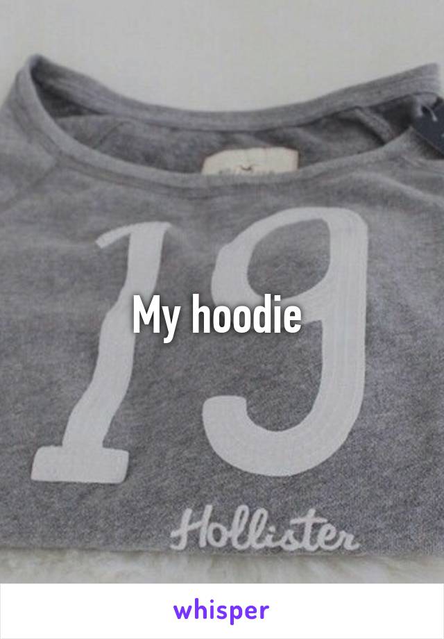 My hoodie 