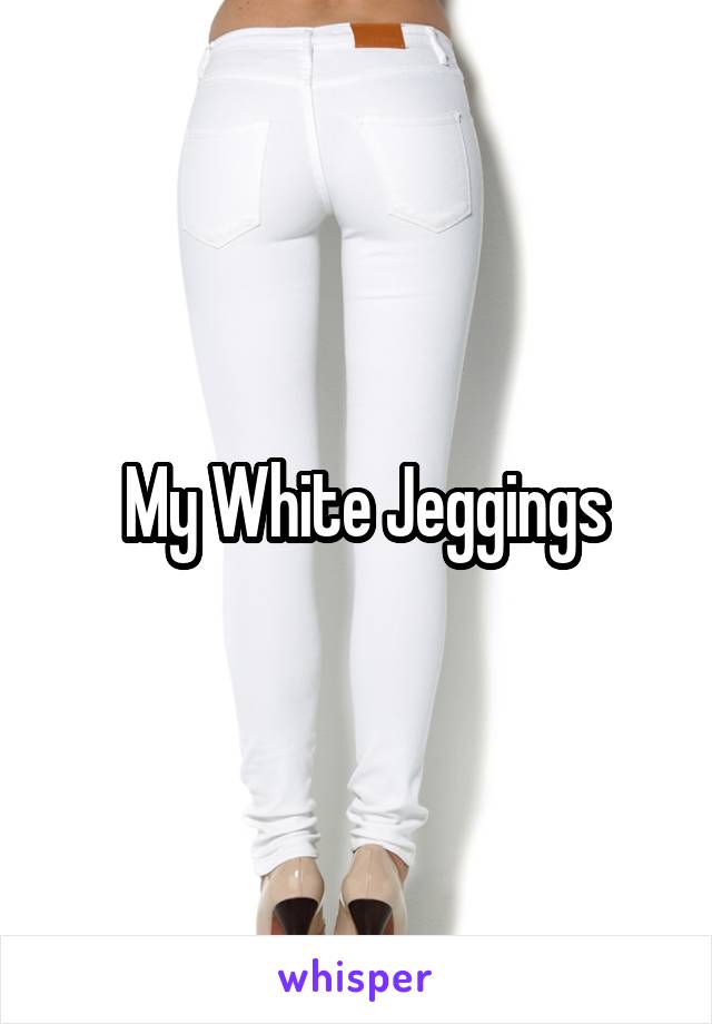  My White Jeggings