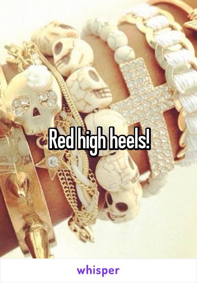 Red high heels!