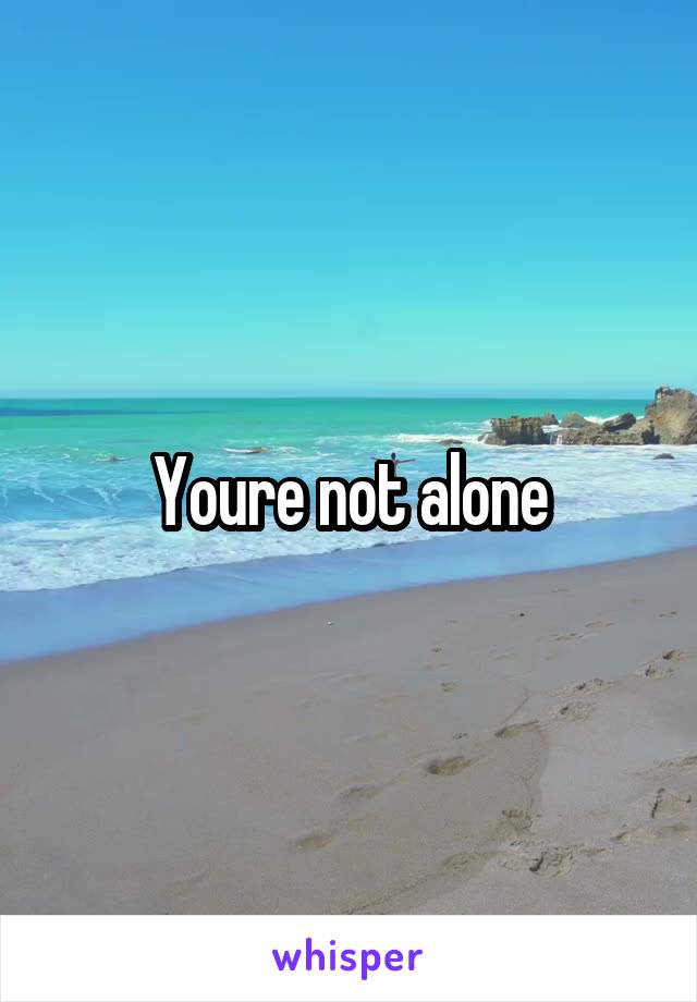 Youre not alone