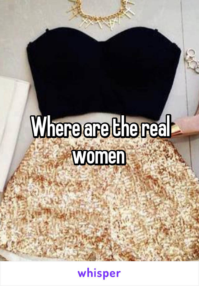Where are the real women 