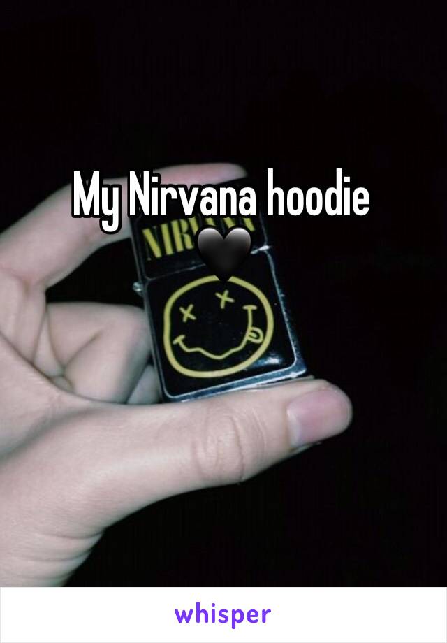 My Nirvana hoodie
🖤