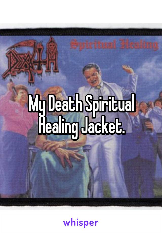 My Death Spiritual Healing Jacket.