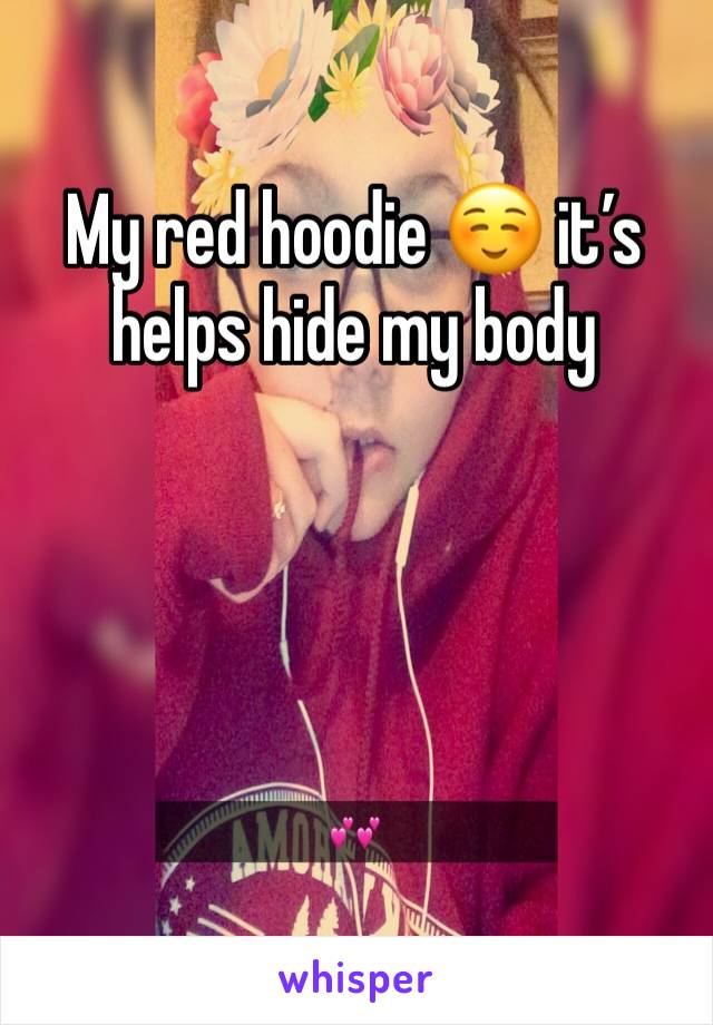 My red hoodie ☺️ it’s helps hide my body 