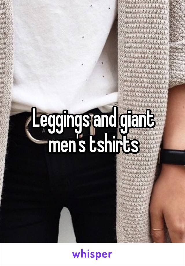 Leggings and giant men's tshirts