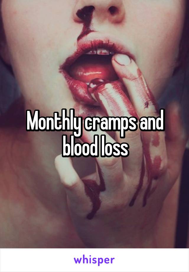 Monthly cramps and blood loss