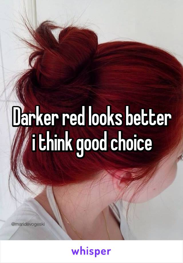 Darker red looks better i think good choice