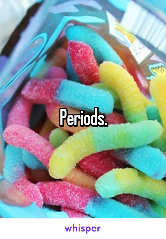 Periods.