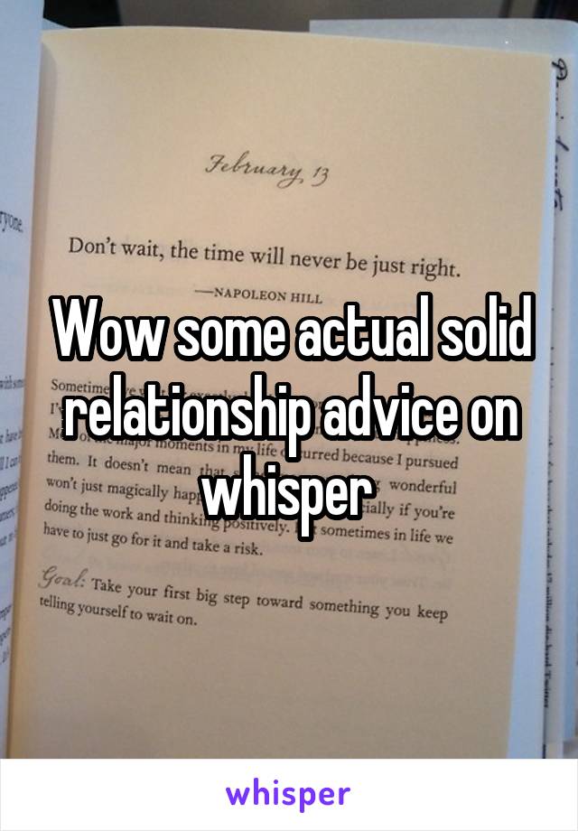 Wow some actual solid relationship advice on whisper 
