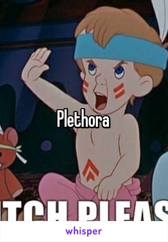 Plethora 