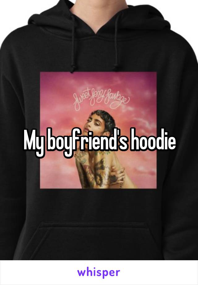 My boyfriend's hoodie