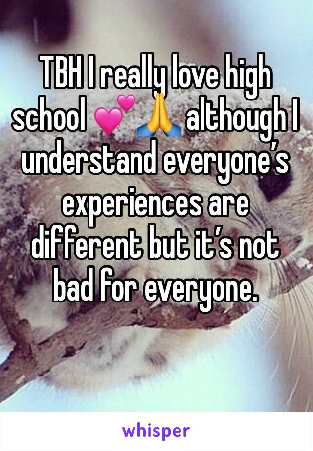 TBH I really love high school 💕🙏 although I understand everyone’s experiences are different but it’s not bad for everyone.