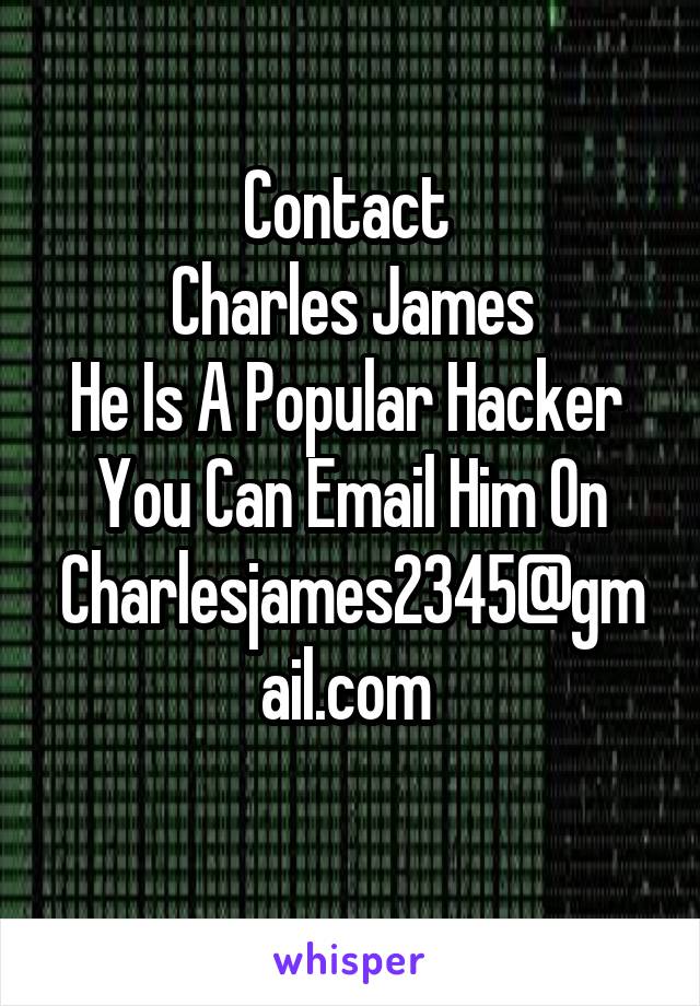 Contact 
Charles James
He Is A Popular Hacker 
You Can Email Him On
Charlesjames2345@gmail.com 
