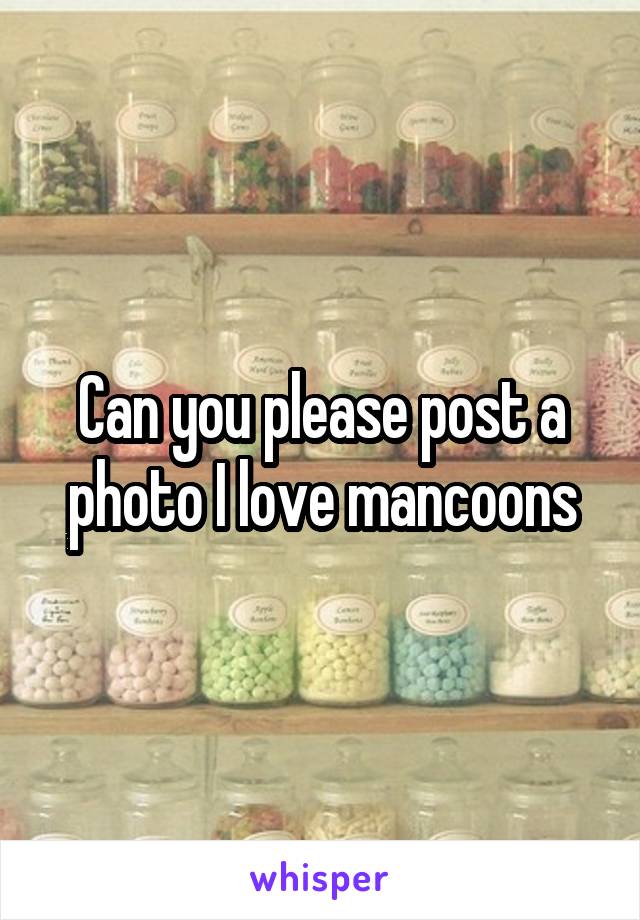 Can you please post a photo I love mancoons