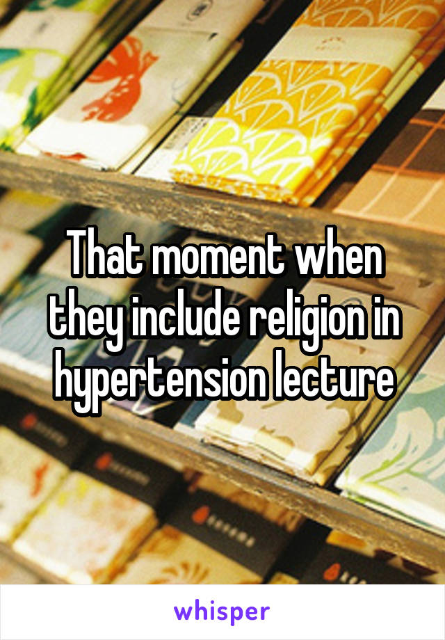 That moment when they include religion in hypertension lecture