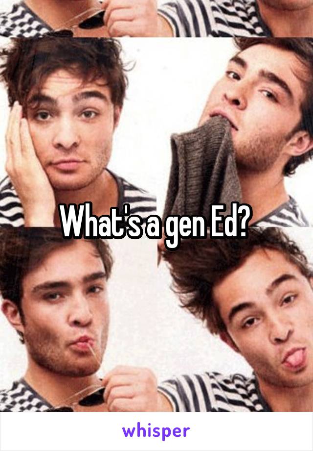 What's a gen Ed? 