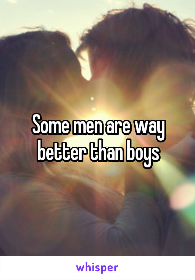 Some men are way better than boys