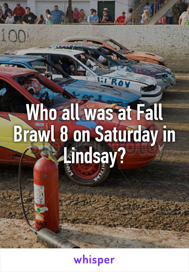 Who all was at Fall Brawl 8 on Saturday in Lindsay?