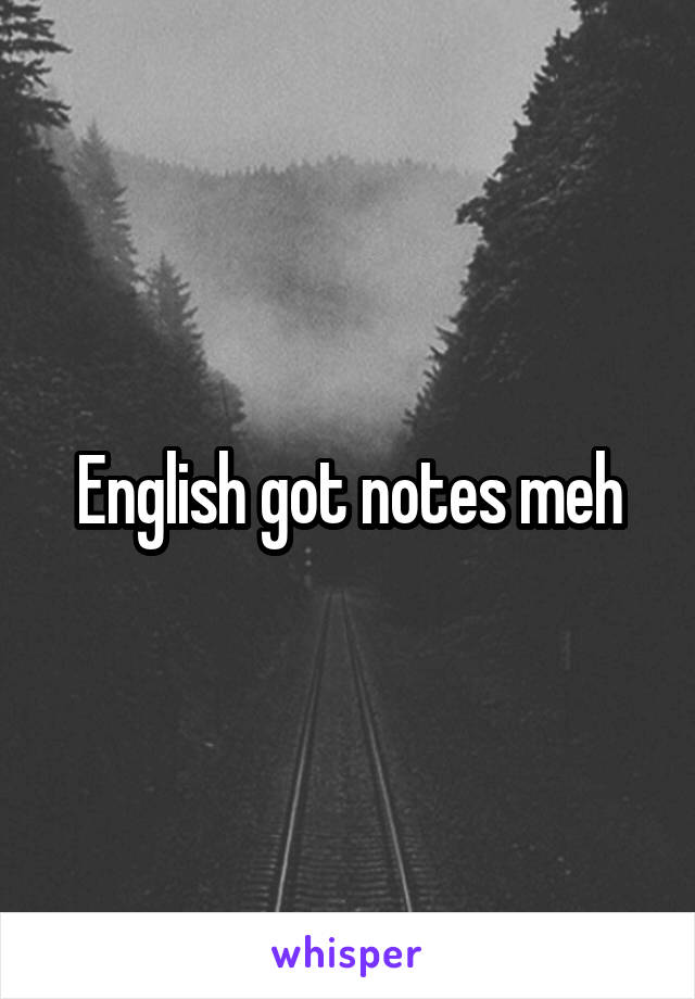 English got notes meh