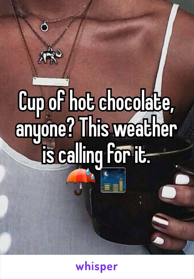 Cup of hot chocolate, anyone? This weather is calling for it.
☔🌃