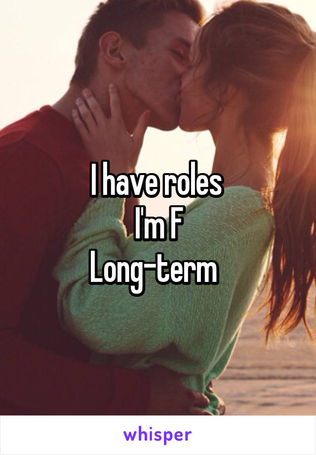 I have roles 
I'm F
Long-term  
