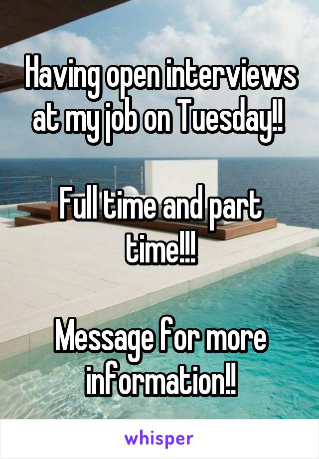 Having open interviews at my job on Tuesday!! 

Full time and part time!!!

Message for more information!!