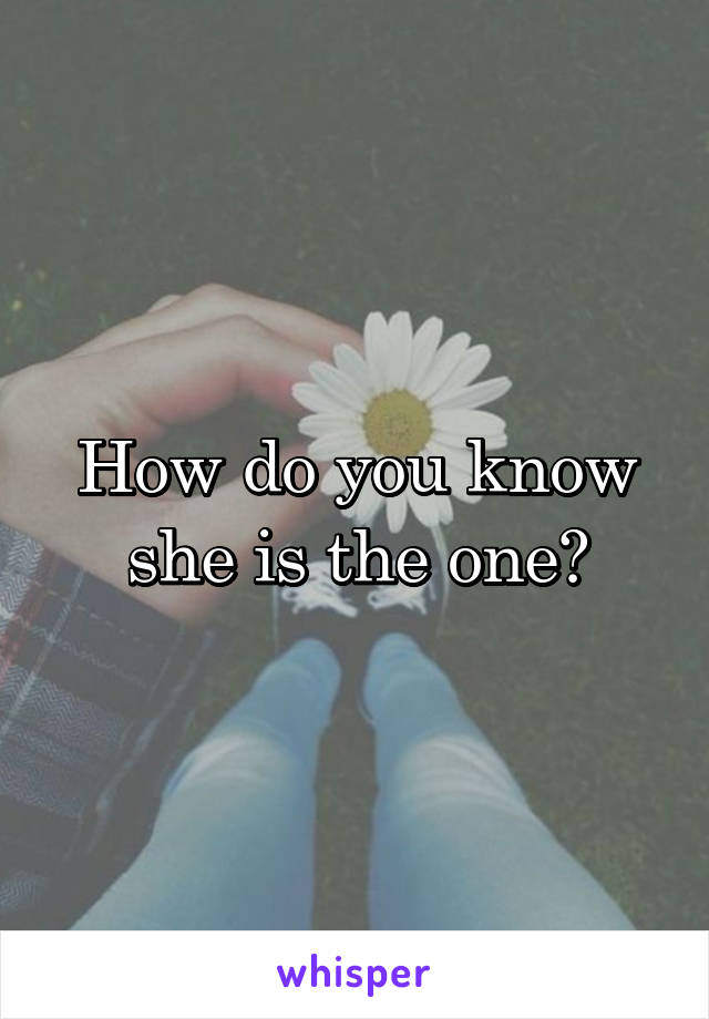 How do you know she is the one?