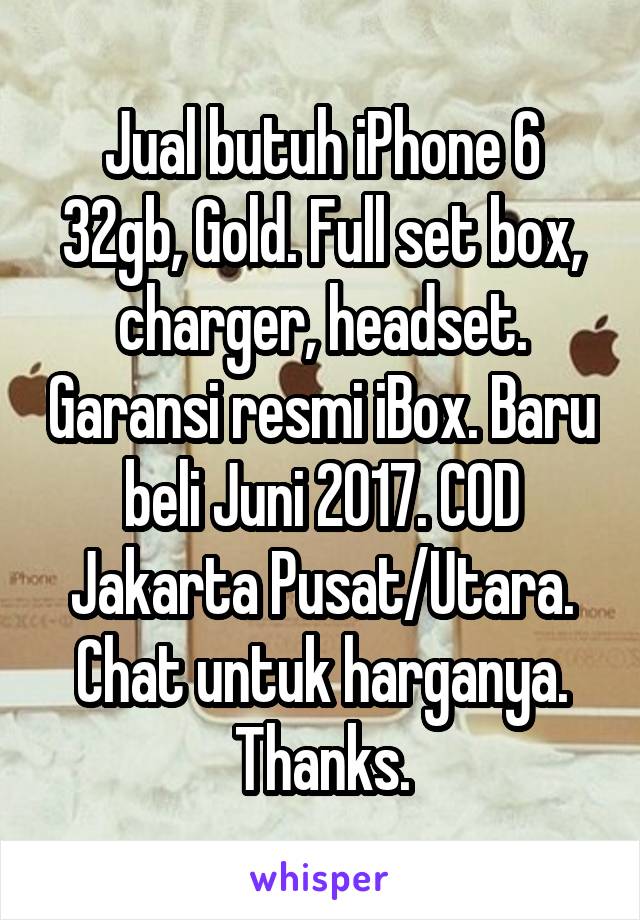 Jual butuh iPhone 6 32gb, Gold. Full set box, charger, headset. Garansi resmi iBox. Baru beli Juni 2017. COD Jakarta Pusat/Utara. Chat untuk harganya. Thanks.